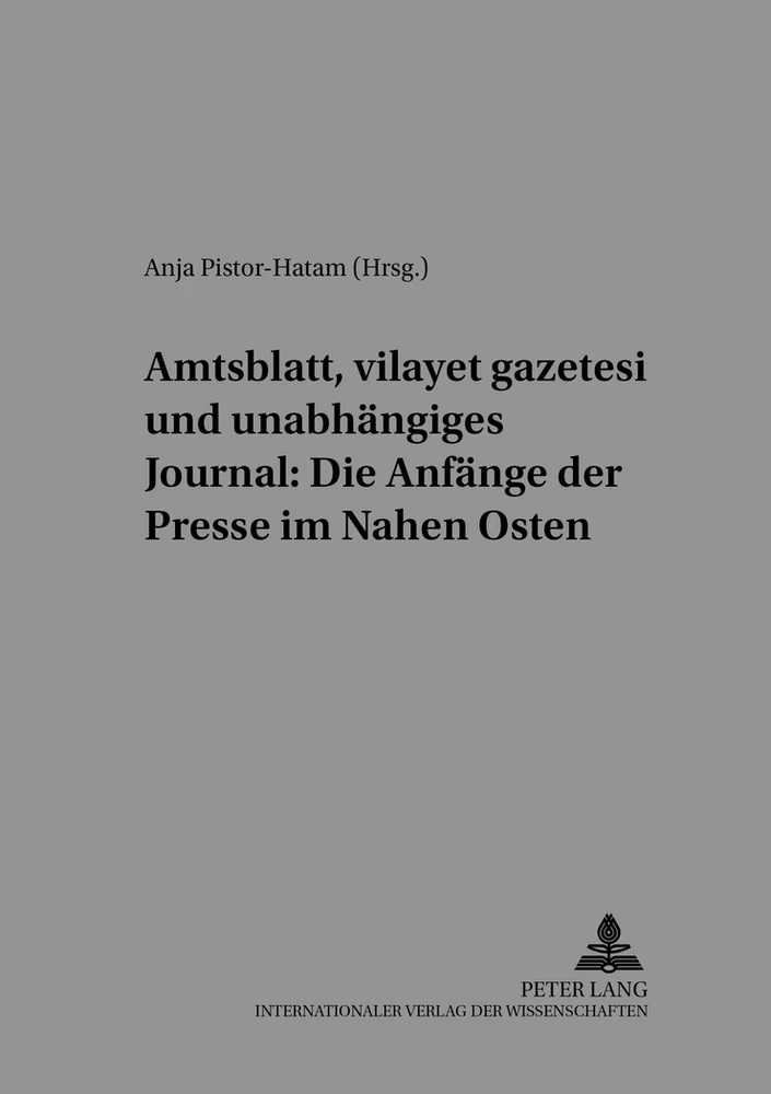 Titel: Amtsblatt, «vilayet gazetesi» und unabhängiges Journal: Die Anfänge der Presse im Nahen Osten