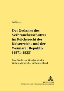 Title: Der Gedanke des Verbraucherschutzes im Reichsrecht des Kaiserreichs und der Weimarer Republik (1871-1933)