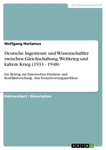Titel: Deutsche Ingenieure und Wissenschaftler zwischen Gleichschaltung, Weltkrieg und kaltem Krieg (1933 - 1948)