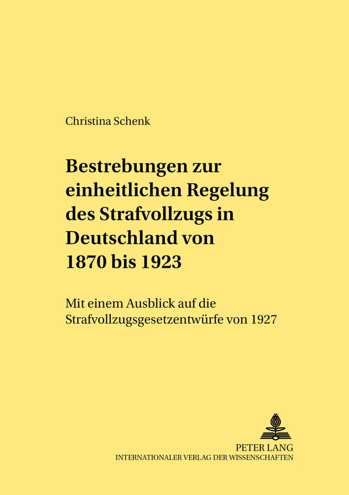 Titel: Bestrebungen zur einheitlichen Regelung des Strafvollzugs in Deutschland von 1870 bis 1923
