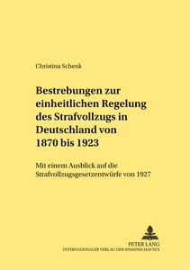 Title: Bestrebungen zur einheitlichen Regelung des Strafvollzugs in Deutschland von 1870 bis 1923