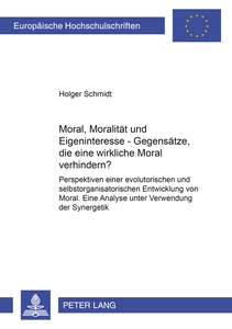 Titel: Moral, Moralität und Eigeninteresse – Gegensätze, die eine wirksame Moral verhindern?