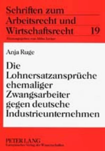 Titel: Die Lohnersatzansprüche ehemaliger Zwangsarbeiter gegen deutsche Industrieunternehmen