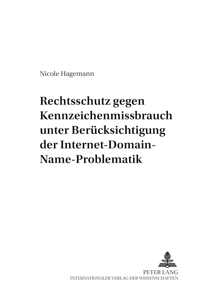 Titel: Rechtsschutz gegen Kennzeichenmissbrauch unter Berücksichtigung der Internet-Domain-Name-Problematik