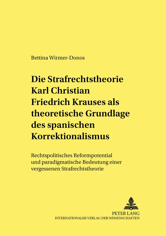 Title: Die Strafrechtstheorie Karl Christian Friedrich Krauses als theoretische Grundlage des spanischen Korrektionalismus