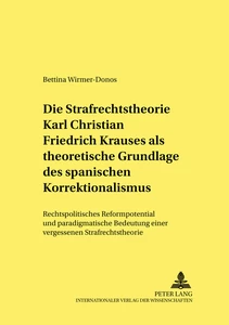 Titel: Die Strafrechtstheorie Karl Christian Friedrich Krauses als theoretische Grundlage des spanischen Korrektionalismus