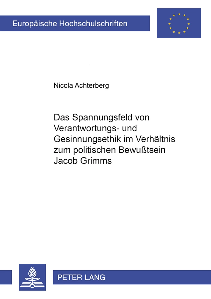 Title: Das Spannungsfeld von Verantwortungs- und Gesinnungsethik im Verhältnis zum politischen Bewußtsein Jacob Grimms