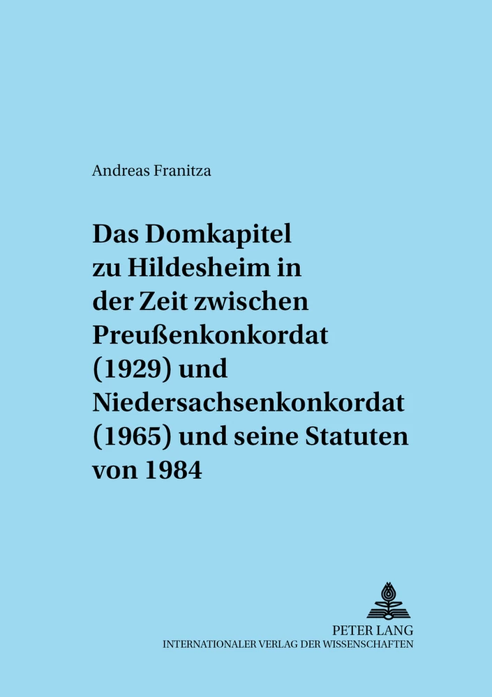 Titel: Das Domkapitel zu Hildesheim in der Zeit zwischen Preußenkonkordat (1929) und Niedersachsenkonkordat (1965) und seine Statuten von 1984