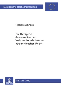 Title: Die Rezeption des europäischen Verbraucherschutzes im österreichischen Recht