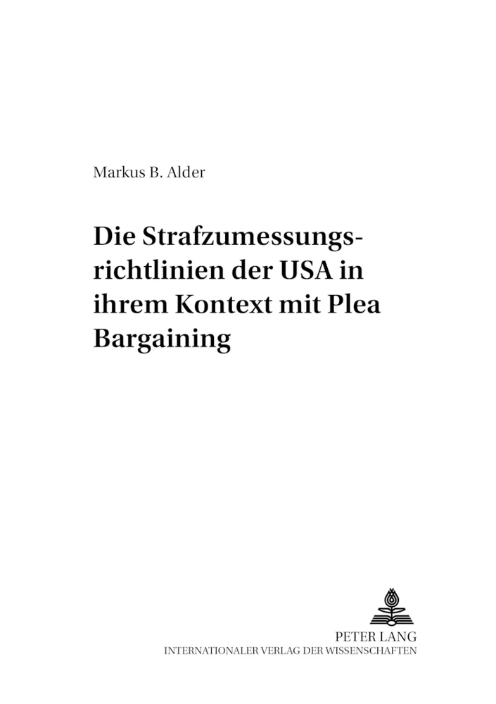 Titel: Die Strafzumessungsrichtlinien der USA in ihrem Kontext mit Plea Bargaining