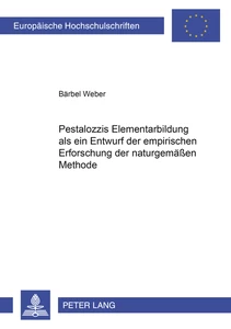 Titel: Pestalozzis Elementarbildung als ein Entwurf der empirischen Erforschung der naturgemäßen Methode
