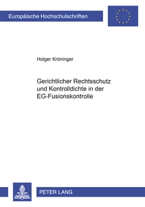 Titel: Gerichtlicher Rechtsschutz und Kontrolldichte in der EG-Fusionskontrolle