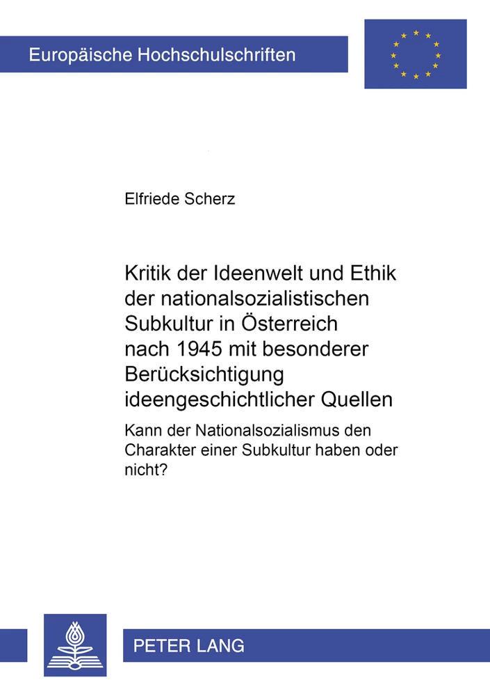 Titel: Kritik der Ideenwelt und Ethik der nationalsozialistischen «Subkultur» in Österreich nach 1945 mit besonderer Berücksichtigung ideengeschichtlicher Quellen