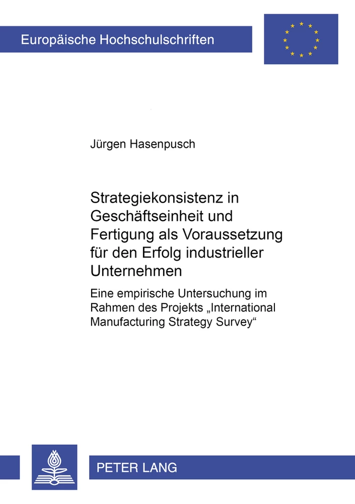 Titel: Strategiekonsistenz in Geschäftseinheit und Fertigung als Voraussetzung für den Erfolg industrieller Unternehmen