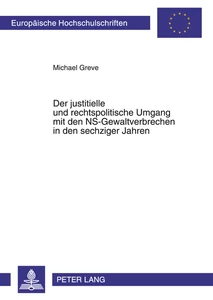 Titel: Der justitielle und rechtspolitische Umgang mit den NS-Gewaltverbrechen in den sechziger Jahren
