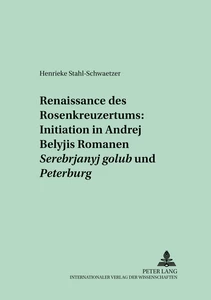 Titel: Renaissance des Rosenkreuzertums: Initiation in Andrej Belyjs Romanen «Serebrjanyj golub’» und «Peterburg»