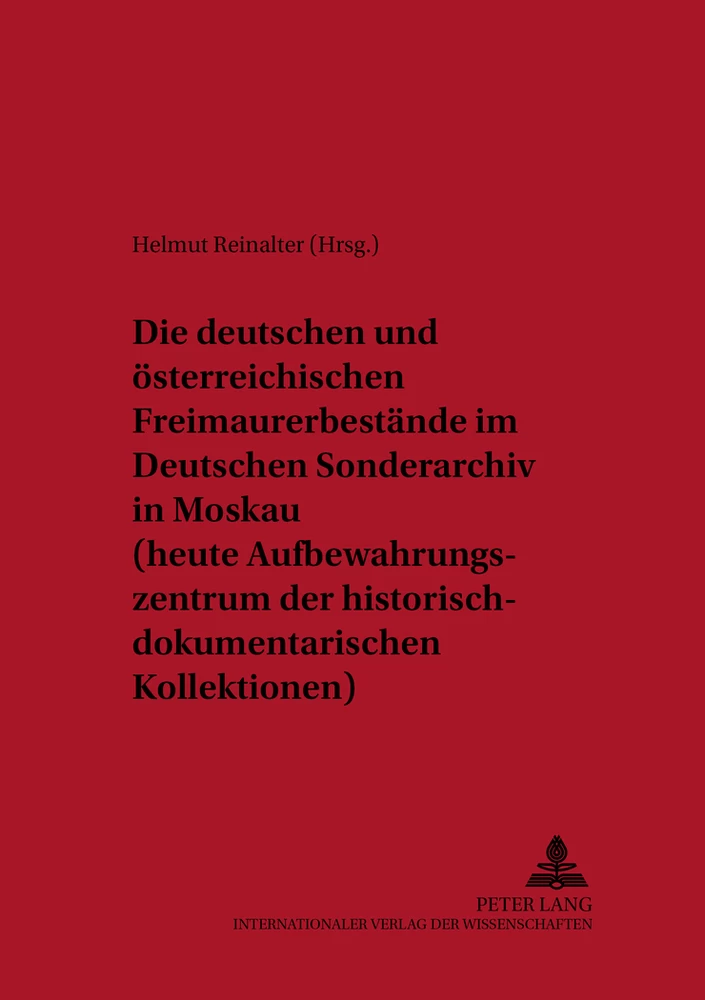Title: Die deutschen und österreichischen Freimaurerbestände im Deutschen Sonderarchiv in Moskau (heute Aufbewahrungszentrum der historisch-dokumentarischen Kollektionen)