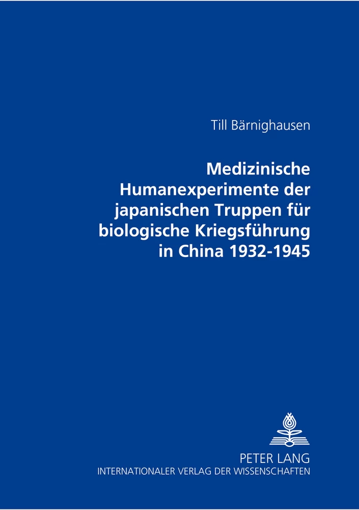 Titel: Medizinische Humanexperimente der japanischen Truppen für biologische Kriegsführung in China 1932-1945