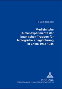 Titel: Medizinische Humanexperimente der japanischen Truppen für biologische Kriegsführung in China 1932-1945