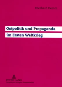Titel: Ostpolitik und Propaganda im Ersten Weltkrieg