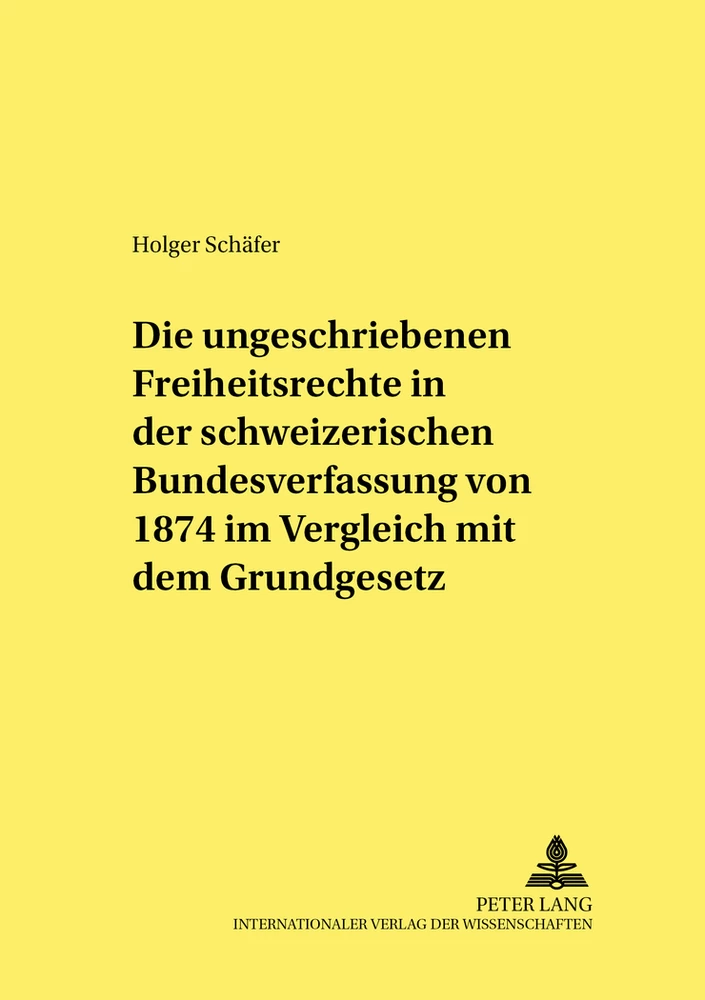 Titel: Die ungeschriebenen Freiheitsrechte in der schweizerischen Bundesverfassung von 1874 im Vergleich mit dem Grundgesetz