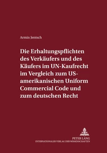 Titel: Die Erhaltungspflichten des Verkäufers und des Käufers im UN-Kaufrecht im Vergleich zum US-amerikanischen Uniform Commercial Code und zum deutschen Recht