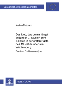 Titel: «Das Lied, das du mir jüngst gesungen...»- Studien zum Sololied in der ersten Hälfte des 19. Jahrhunderts in Württemberg