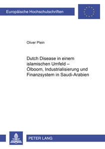 Title: «Dutch Disease» in einem islamischen Umfeld – Ölboom, Industrialisierung und Finanzsystem in Saudi-Arabien