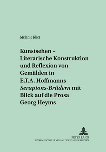 Titel: «Kunstsehen» – Literarische Konstruktion und Reflexion von Gemälden in E.T.A. Hoffmanns «Serapions-Brüdern» mit Blick auf die Prosa Georg Heyms