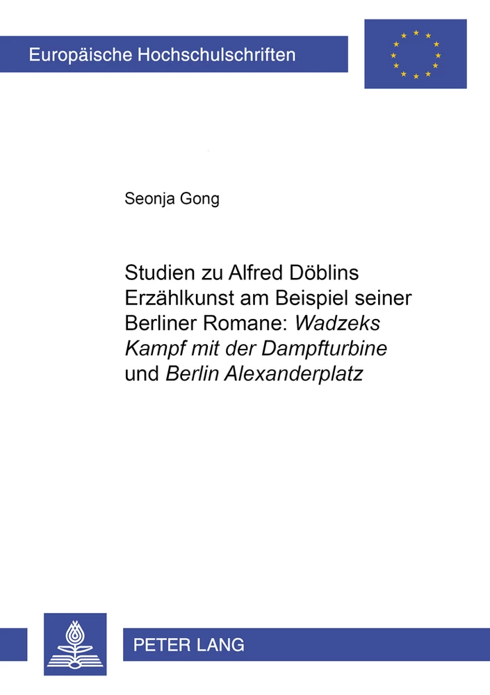 Title: Studien zu Alfred Döblins Erzählkunst am Beispiel seiner Berliner Romane: «Wadzeks Kampf mit der Dampfturbine» und «Berlin Alexanderplatz»