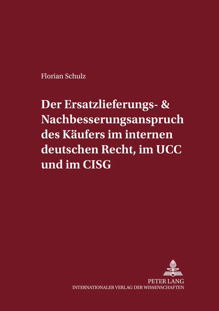 Titel: Der Ersatzlieferungs- und Nachbesserungsanspruch des Käufers im internen deutschen Recht, im UCC und im CISG
