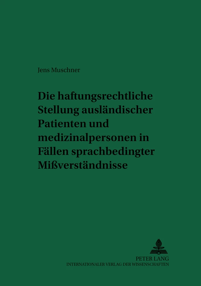 Titel: Die haftungsrechtliche Stellung ausländischer Patienten und Medizinalpersonen in Fällen sprachbedingter Mißverständnisse