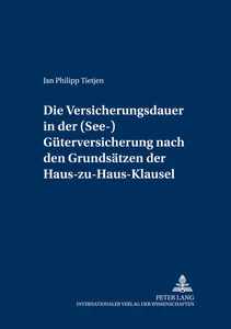 Title: Die Versicherungsdauer in der (See-)Güterversicherung nach den Grundsätzen der Haus-zu-Haus-Klausel