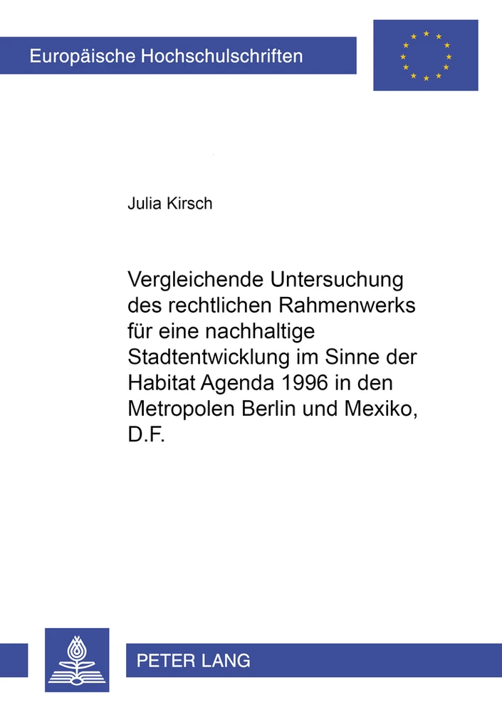 Titel: Vergleichende Untersuchung des rechtlichen Rahmenwerks für eine nachhaltige Stadtentwicklung im Sinne der Habitat Agenda 1996 in den Metropolen Berlin und México, D.F.