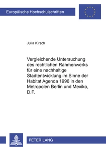 Title: Vergleichende Untersuchung des rechtlichen Rahmenwerks für eine nachhaltige Stadtentwicklung im Sinne der Habitat Agenda 1996 in den Metropolen Berlin und México, D.F.