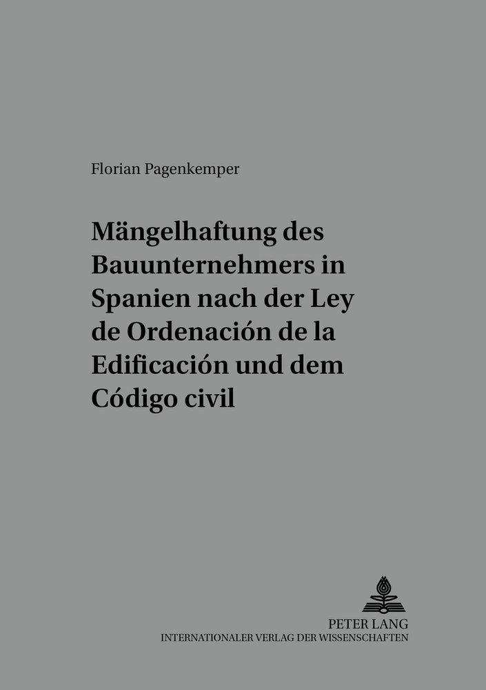 Titel: Die Mängelhaftung des Bauunternehmers in Spanien nach der «Ley de Ordenación de la Edificación» und dem «Código civil»