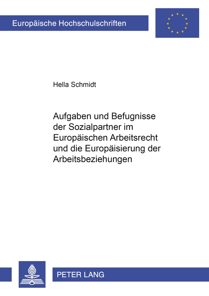 Titel: Aufgaben und Befugnisse der Sozialpartner im Europäischen Arbeitsrecht und die Europäisierung der Arbeitsbeziehungen