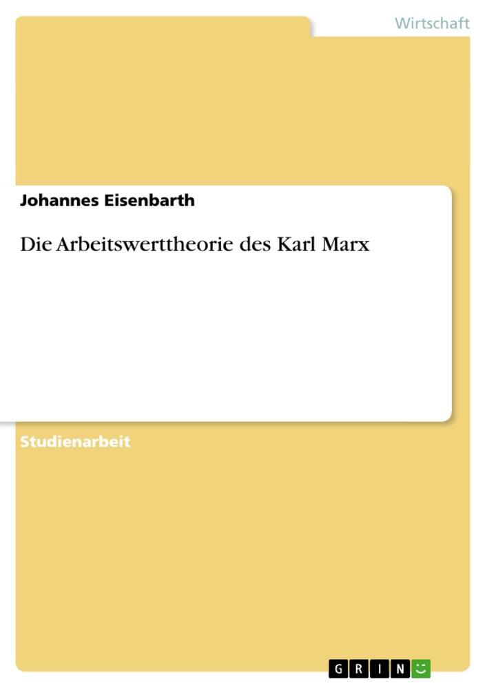 Titel: Die Arbeitswerttheorie des Karl Marx
