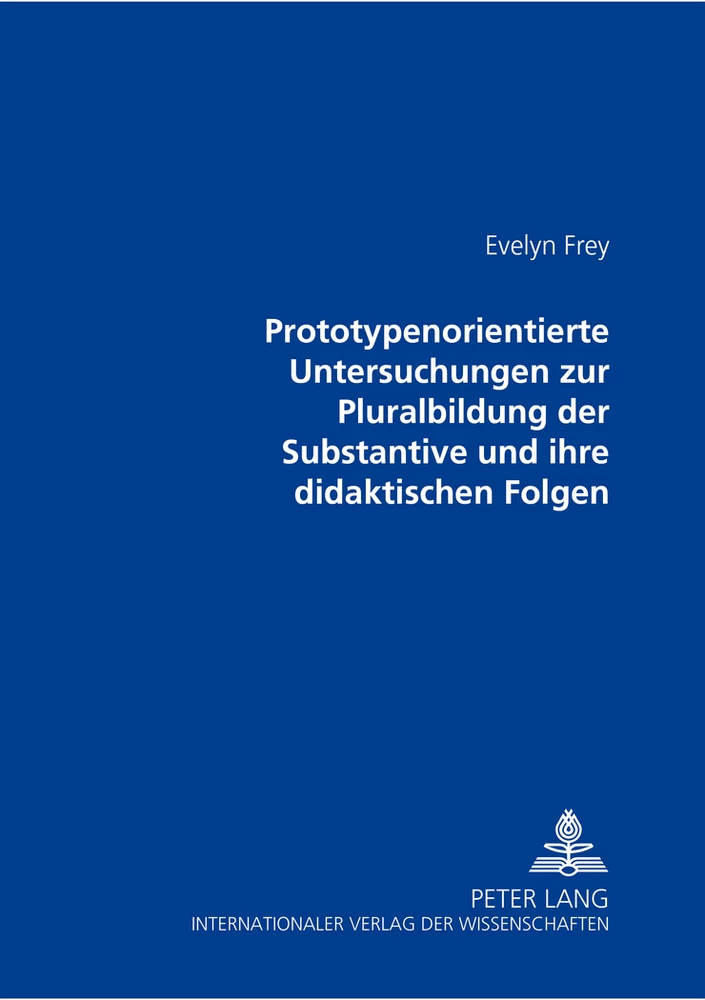 Titel: Prototypenorientierte Untersuchungen zur Pluralbildung der Substantive und ihre didaktischen Folgen