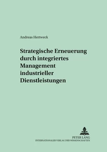 Title: Strategische Erneuerung durch integriertes Management industrieller Dienstleistungen