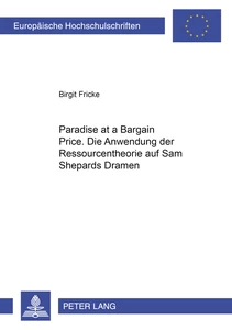 Title: «Paradise at a Bargain Price»: Die Anwendung der Ressourcentheorie auf Sam Shepards Dramen