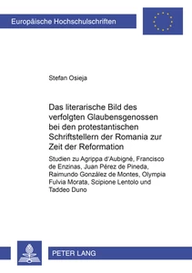 Title: Das literarische Bild des verfolgten Glaubensgenossen bei den protestantischen Schriftstellern der Romania zur Zeit der Reformation
