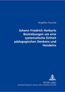 Titel: Johann Friedrich Herbarts Bestrebungen um eine systematische Einheit pädagogischen Denkens und Handelns