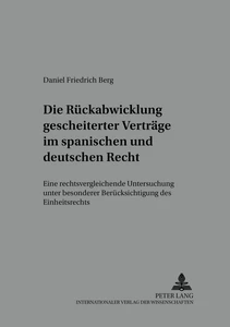 Titel: Die Rückabwicklung gescheiterter Verträge im spanischen und deutschen Recht