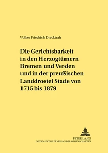 Titel: Die Gerichtsbarkeit in den Herzogtümern Bremen und Verden und in der preußischen Landdrostei Stade von 1715 bis 1879
