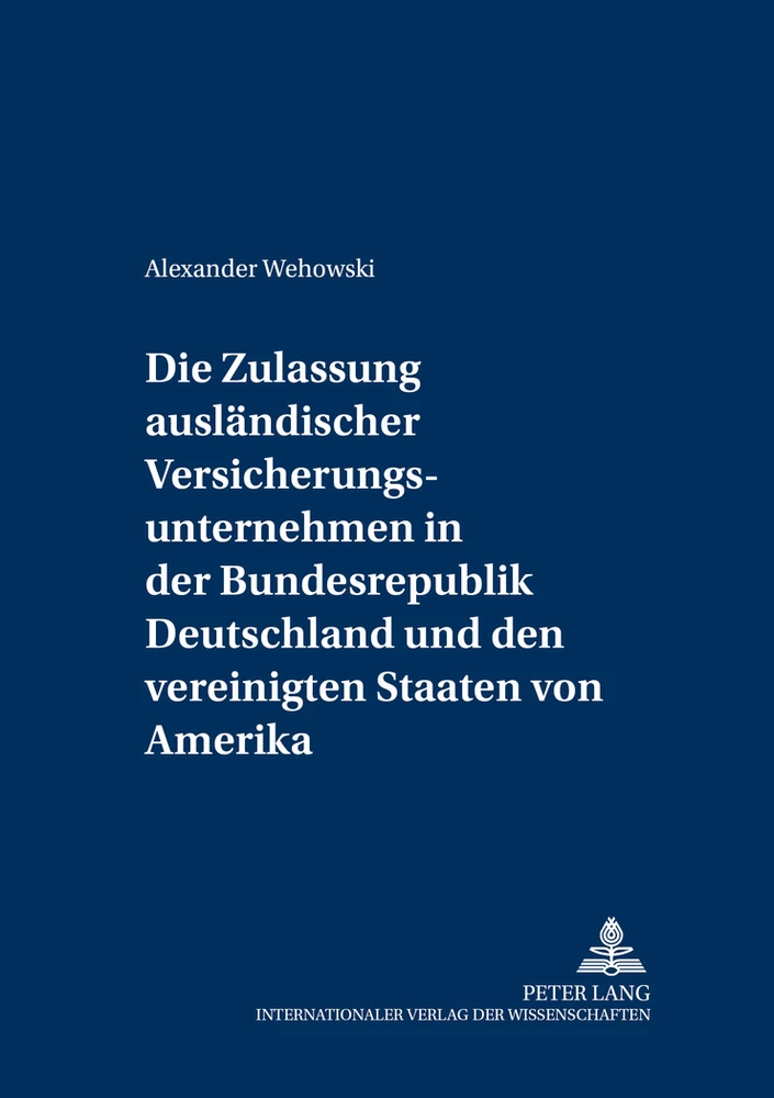Titel: Die Zulassung ausländischer Versicherungsunternehmen in der Bundesrepublik Deutschland und den Vereinigten Staaten von Amerika