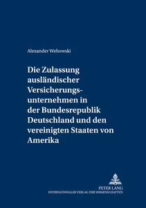 Title: Die Zulassung ausländischer Versicherungsunternehmen in der Bundesrepublik Deutschland und den Vereinigten Staaten von Amerika