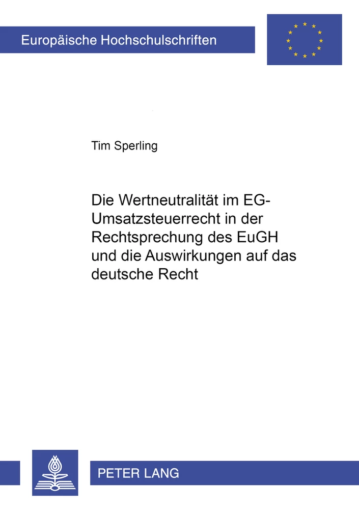 Titel: Die Wertneutralität im EG-Umsatzsteuerrecht in der Rechtsprechung des EuGH und die Auswirkungen auf das deutsche Recht