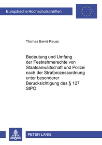Title: Bedeutung und Umfang der Festnahmerechte von Staatsanwaltschaft und Polizei nach der Strafprozessordnung unter besonderer Berücksichtigung des § 127 StPO