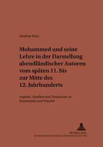 Title: Mohammed und seine Lehre in der Darstellung abendländischer Autoren vom späten 11. bis zur Mitte des 12. Jahrhunderts